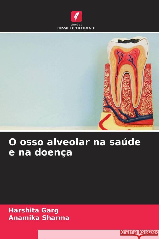 O osso alveolar na sa?de e na doen?a Harshita Garg Anamika Sharma 9786208270100 Edicoes Nosso Conhecimento - książka