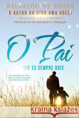 O Pai Que Eu Sempre Quis Reinaldo de Souza 9781719940672 Independently Published - książka