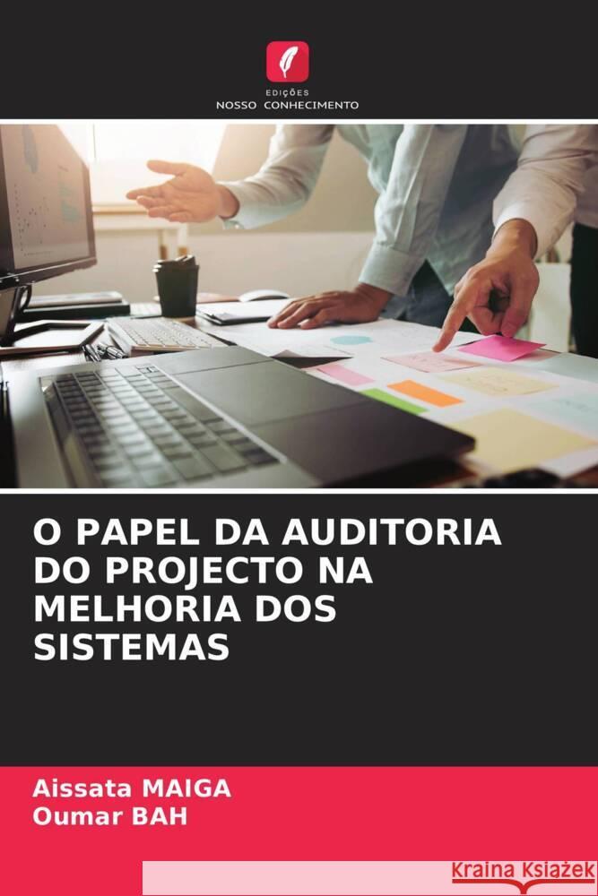 O PAPEL DA AUDITORIA DO PROJECTO NA MELHORIA DOS SISTEMAS Maiga, Aïssata, Bah, Oumar 9786205076644 Edições Nosso Conhecimento - książka