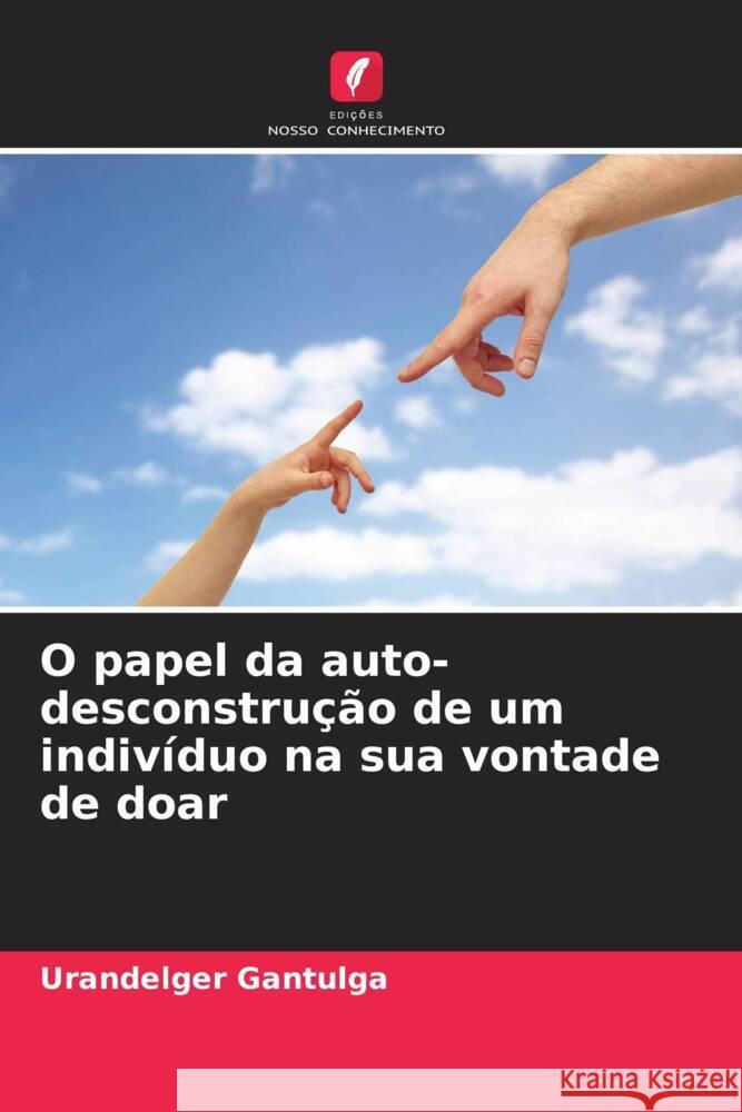 O papel da auto-desconstrução de um indivíduo na sua vontade de doar Gantulga, Urandelger 9786204794075 Edições Nosso Conhecimento - książka