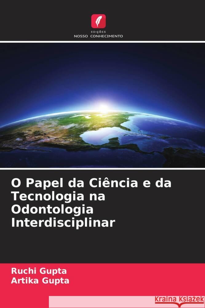 O Papel da Ciência e da Tecnologia na Odontologia Interdisciplinar Gupta, Ruchi, Gupta, Artika 9786204545066 Edições Nosso Conhecimento - książka