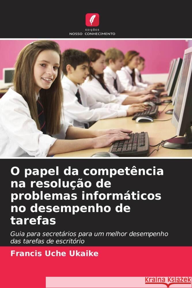 O papel da competência na resolução de problemas informáticos no desempenho de tarefas Ukaike, Francis Uche 9786209011757 Edições Nosso Conhecimento - książka