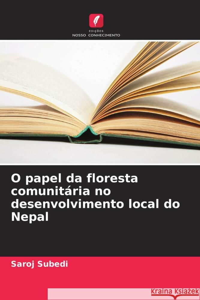 O papel da floresta comunit?ria no desenvolvimento local do Nepal Saroj Subedi 9786207038275 Edicoes Nosso Conhecimento - książka