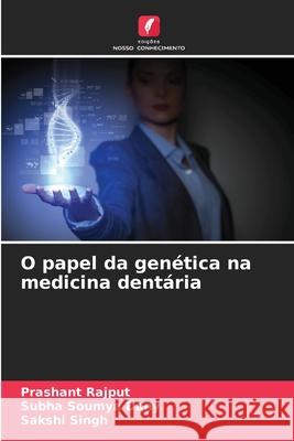 O papel da genética na medicina dentária Rajput, Prashant, Dany, Subha Soumya, Singh, Sakshi 9786203920161 Edições Nosso Conhecimento - książka