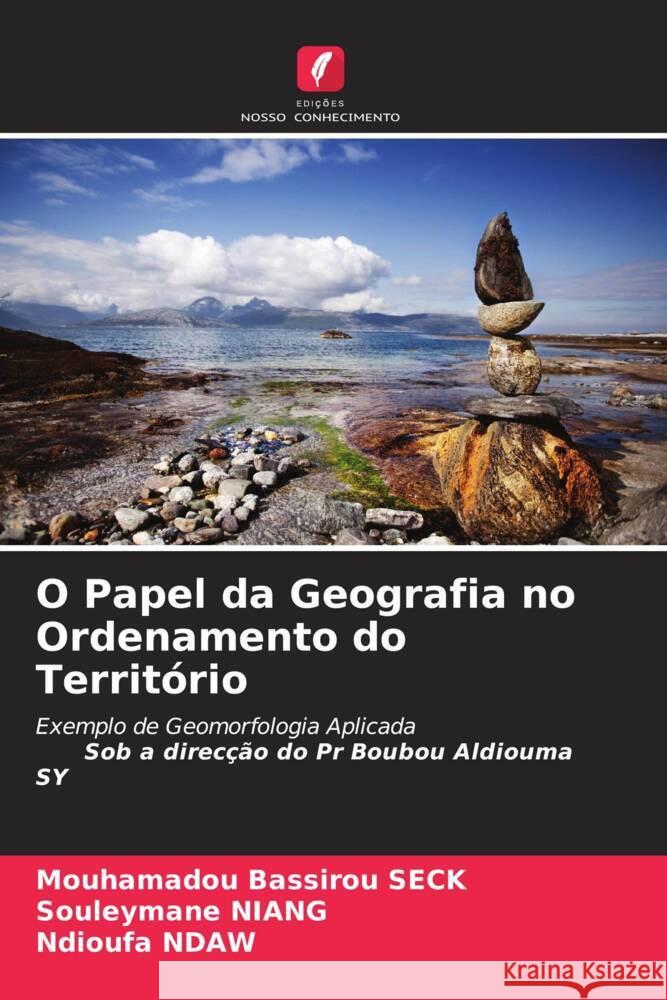 O Papel da Geografia no Ordenamento do Território SECK, Mouhamadou Bassirou, Niang, Souleymane, NDAW, Ndioufa 9786205420065 Edições Nosso Conhecimento - książka