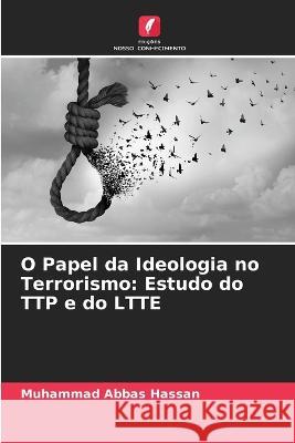 O Papel da Ideologia no Terrorismo: Estudo do TTP e do LTTE Muhammad Abbas Hassan 9786205700235 Edicoes Nosso Conhecimento - książka