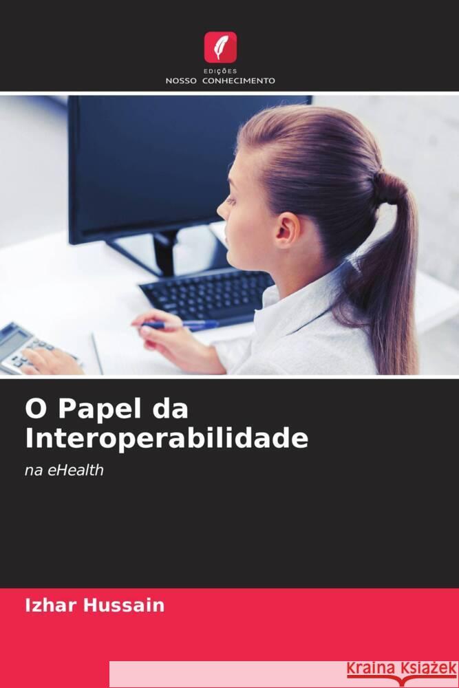 O Papel da Interoperabilidade Hussain, Izhar 9786203393668 Edicoes Nosso Conhecimento - książka