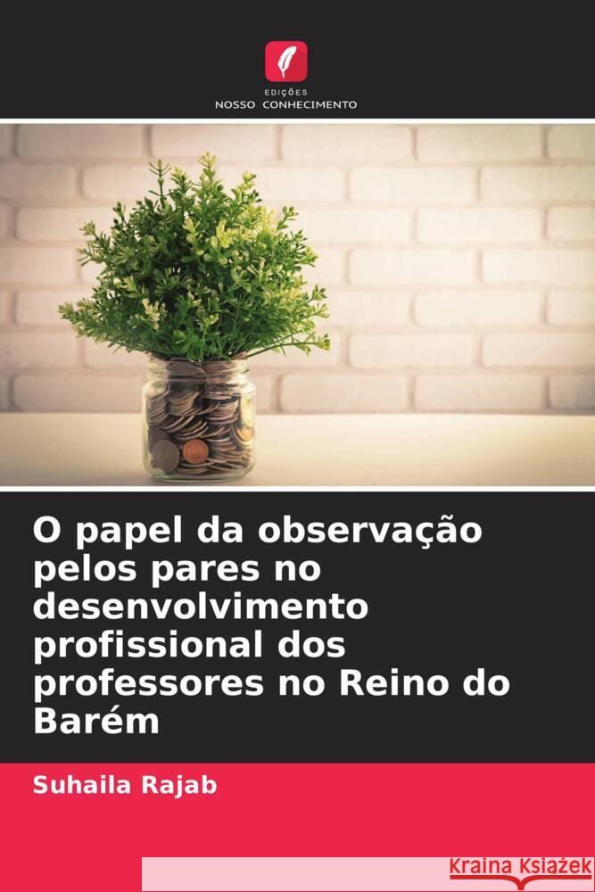 O papel da observa??o pelos pares no desenvolvimento profissional dos professores no Reino do Bar?m Suhaila Rajab 9786208133191 Edicoes Nosso Conhecimento - książka