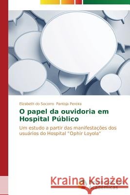 O papel da ouvidoria em Hospital Público Pantoja Pereira Elizabeth Do Socorro 9783639682045 Novas Edicoes Academicas - książka