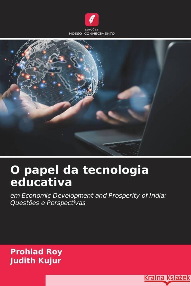 O papel da tecnologia educativa Prohlad Roy Judith Kujur 9786207103904 Edicoes Nosso Conhecimento - książka