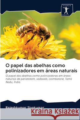 O papel das abelhas como polinizadores em áreas naturais Sivakumar, Rajeshkumar 9786200961136 Sciencia Scripts - książka