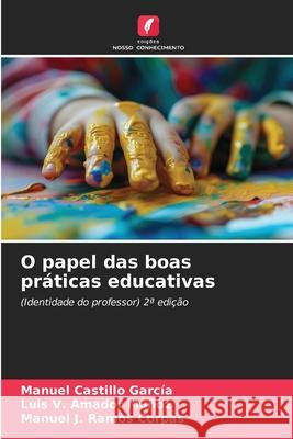 O papel das boas práticas educativas Castillo García, Manuel, Amador Muñoz, Luis V., Ramos Corpas, Manuel J. 9786209047831 Edições Nosso Conhecimento - książka