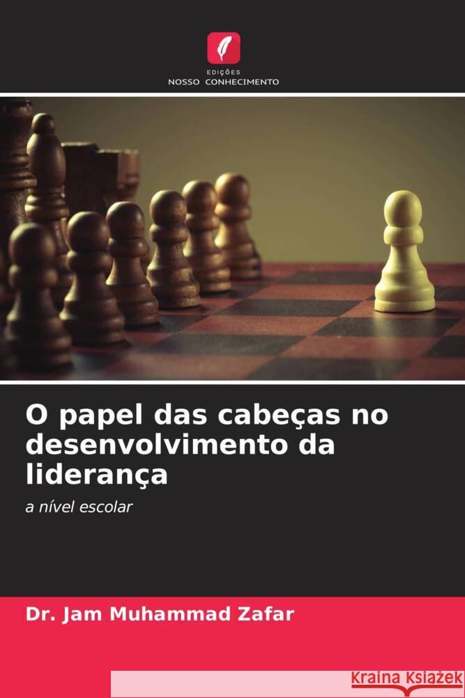 O papel das cabeças no desenvolvimento da liderança Zafar, Dr. Jam Muhammad 9786205555293 Edições Nosso Conhecimento - książka