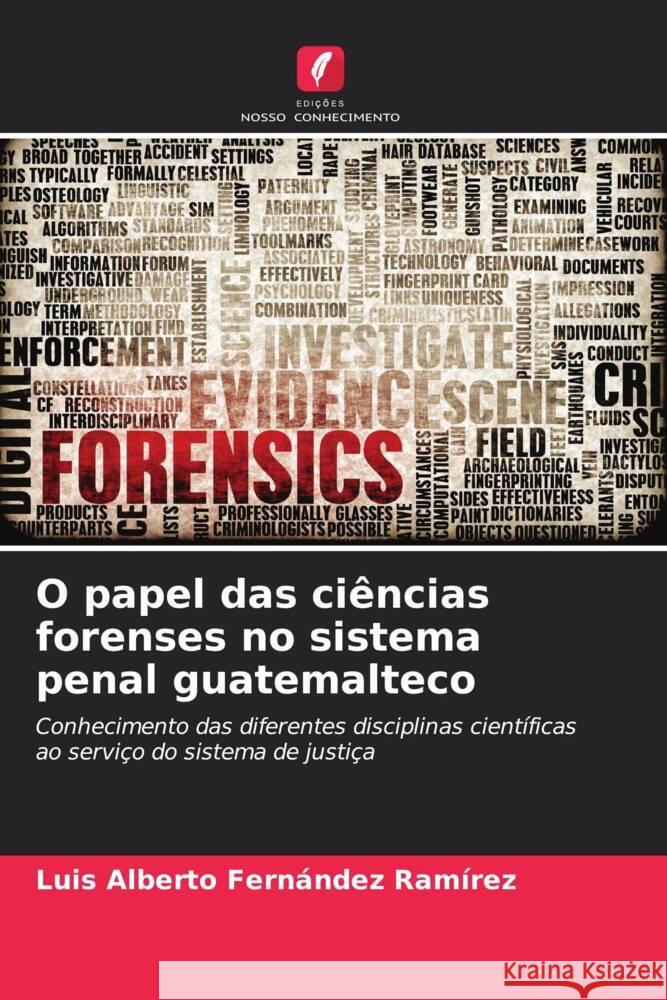 O papel das ci?ncias forenses no sistema penal guatemalteco Luis Alberto Fern?nde 9786206967576 Edicoes Nosso Conhecimento - książka