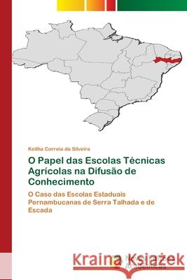 O Papel das Escolas Técnicas Agrícolas na Difusão de Conhecimento Correia Da Silveira, Keilha 9786203466614 Novas Edicoes Academicas - książka