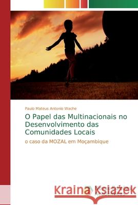 O Papel das Multinacionais no Desenvolvimento das Comunidades Locais Wache, Paulo Mateus Antonio 9786139710560 Novas Edicioes Academicas - książka