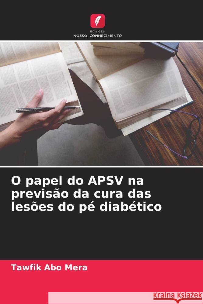O papel do APSV na previsão da cura das lesões do pé diabético Abo Mera, Tawfik 9786205171806 Edições Nosso Conhecimento - książka