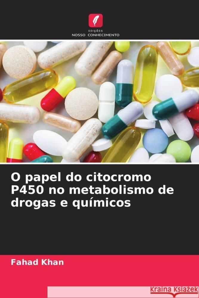 O papel do citocromo P450 no metabolismo de drogas e químicos Khan, Fahad, Pandey, Pratibha, Upadhyay, Tarun Kumar 9786204789903 Edições Nosso Conhecimento - książka