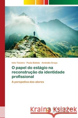 O papel do estágio na reconstrução da identidade profissional Teixeira, Inês 9786202030151 Novas Edicioes Academicas - książka