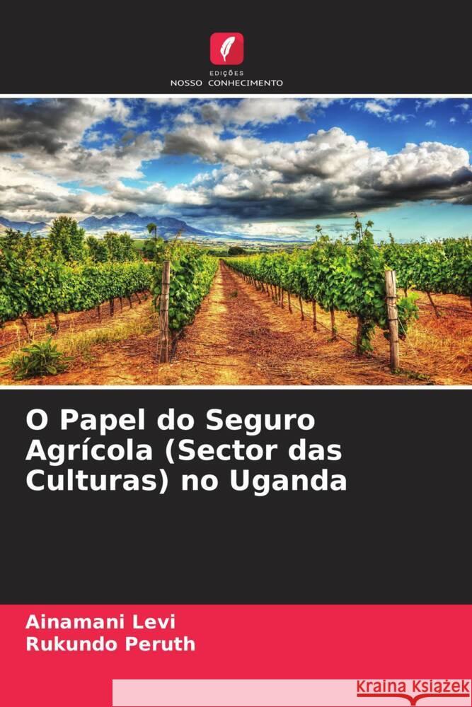 O Papel do Seguro Agrícola (Sector das Culturas) no Uganda Levi, Ainamani, Peruth, Rukundo 9786205035719 Edições Nosso Conhecimento - książka