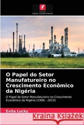 O Papel do Setor Manufatureiro no Crescimento Econômico da Nigéria Evita Lucky 9786204068862 Edicoes Nosso Conhecimento - książka