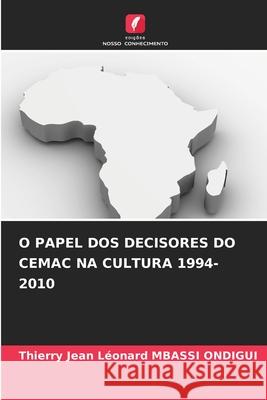 O PAPEL DOS DECISORES DO CEMAC NA CULTURA 1994-2010 MBASSI ONDIGUI, Thierry Jean Léonard 9786208992057 Edições Nosso Conhecimento - książka