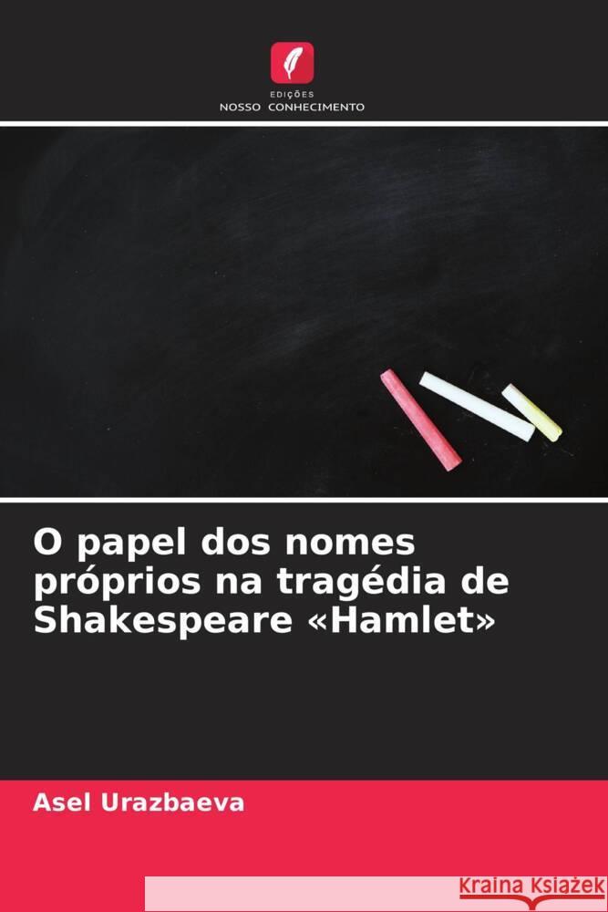 O papel dos nomes próprios na tragédia de Shakespeare «Hamlet» Urazbaeva, Asel 9786209300608 Edições Nosso Conhecimento - książka