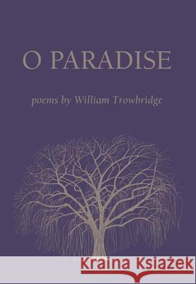 O Paradise: Poems Trowbridge, William 9781557283412 University of Arkansas Press - książka