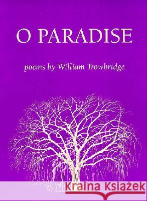 O Paradise: Poems Trowbridge, William 9781557283429 University of Arkansas Press - książka