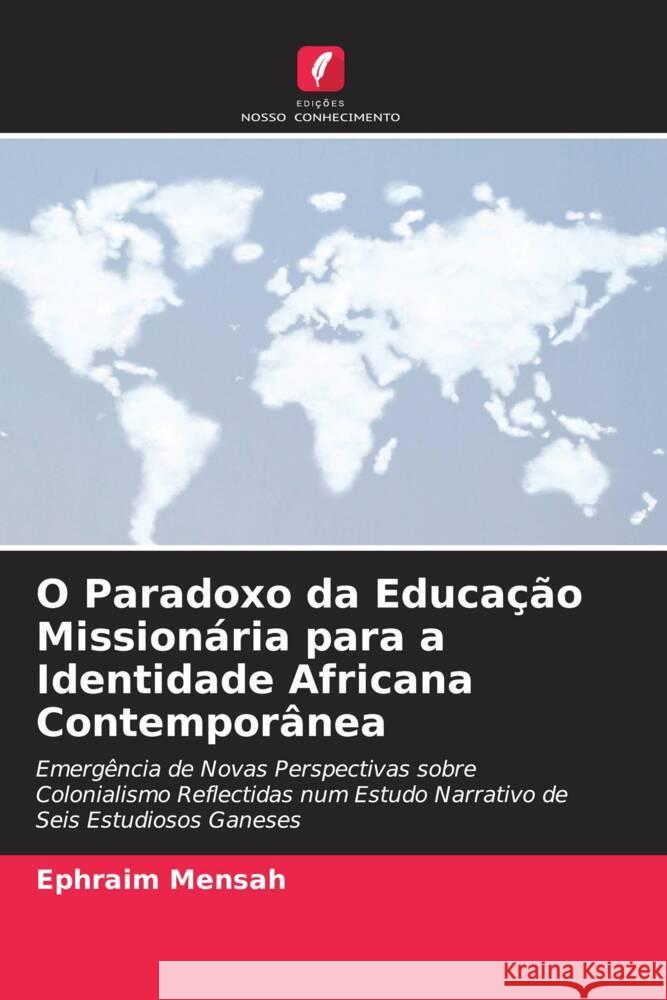 O Paradoxo da Educação Missionária para a Identidade Africana Contemporânea Mensah, Ephraim 9786203152494 Edições Nosso Conhecimento - książka