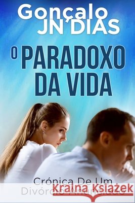 O Paradoxo Da Vida: Crónica de um divórcio anunciado Dias, Gonçalo Jn 9798498988535 Independently published - książka