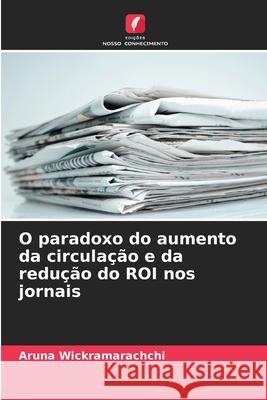 O paradoxo do aumento da circulação e da redução do ROI nos jornais Wickramarachchi, Aruna 9786209289286 Edições Nosso Conhecimento - książka