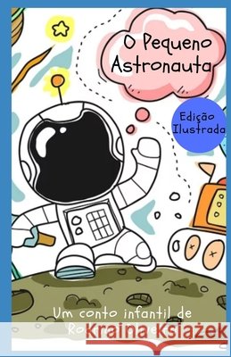 O Pequeno Astronauta: uma aventura no espaço Oliveira, Rodrigo 9798636634034 Independently Published - książka