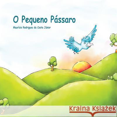 O Pequeno Pássaro Rodrigues Da Costa Júnior, Maurício 9781512048865 Createspace - książka