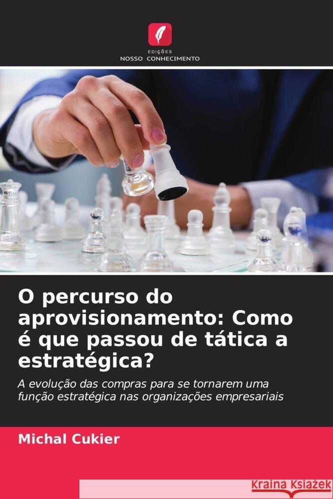 O percurso do aprovisionamento: Como é que passou de tática a estratégica? Cukier, Michal 9786208617417 Edições Nosso Conhecimento - książka