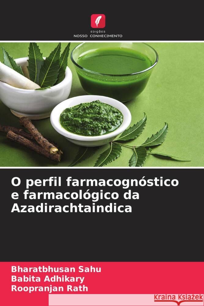 O perfil farmacogn?stico e farmacol?gico da Azadirachtaindica Bharatbhusan Sahu Babita Adhikary Roopranjan Rath 9786207179473 Edicoes Nosso Conhecimento - książka