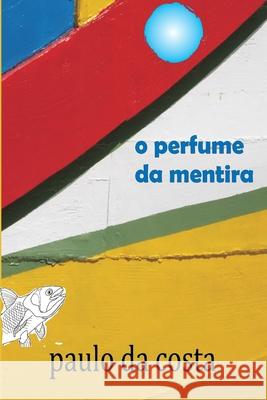 O Perfume da Mentira da Costa, Paulo 9789729954368 Livros Pe D'Orelha, Paulo Da Costa - książka