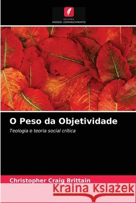 O Peso da Objetividade Christopher Craig Brittain 9786203218596 Edicoes Nosso Conhecimento - książka