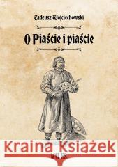 O Piaście i piaście Tadeusz Wojciechowski 9788368220285 Miles - książka