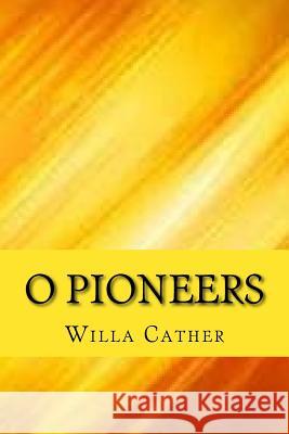 O pioneers Cather, Willa 9781546726432 Createspace Independent Publishing Platform - książka