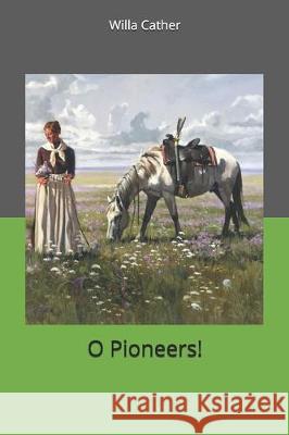 O Pioneers! Willa Cather 9781700253002 Independently Published - książka