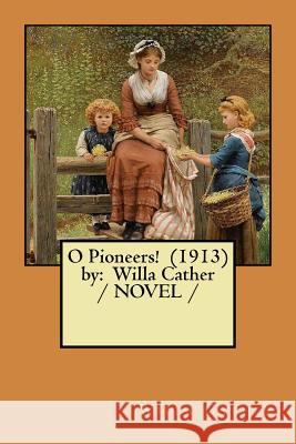 O Pioneers! (1913) by: Willa Cather / NOVEL / Cather, Willa 9781983585807 Createspace Independent Publishing Platform - książka