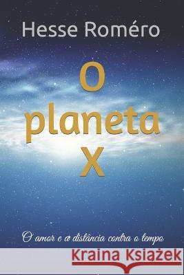 O planeta X: O amor e a distância contra o tempo Roméro, Hesse 9786500360073 Amazon - książka