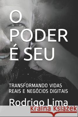 O Poder É Seu: Transformando Vidas Reais E Negócios Digitais Rodrigo Araújo Lima 9798536051528 Independently Published - książka