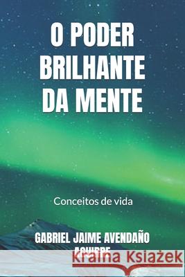 O Poder Brilhante Da Mente.: Conceitos de vida. Avendaño Aguirre, Gabriel Jaime 9798668140305 Independently published - książka