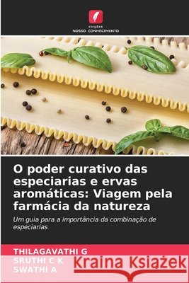 O poder curativo das especiarias e ervas arom?ticas: Viagem pela farm?cia da natureza Thilagavathi G Sruthi C Swathi A 9783330851672 Edicoes Nosso Conhecimento - książka