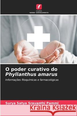O poder curativo do Phyllanthus amarus Pammi, Surya Satya Sravanthi 9786208709297 Edições Nosso Conhecimento - książka