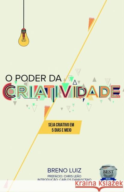 O poder da criatividade: Seja criativo em 5 dias e meio Chris Leao Carlos Damasceno Brenda Nedlem 9781095192276 Independently Published - książka