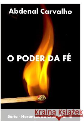 O Poder da Fé: Série - Heranças da Cruz Carvalho, Abdenal 9781320662086 Blurb - książka