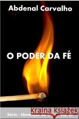 O Poder da Fé: Série - Heranças da Cruz Carvalho, Abdenal 9781320662093 Blurb - książka